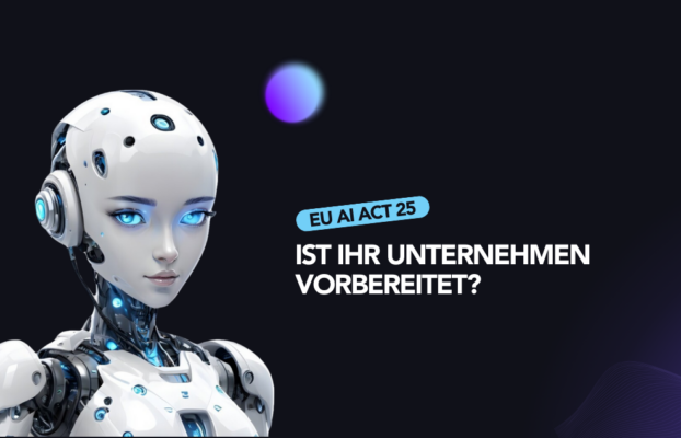 Seit Februar ’25 gilt das EU AI-Gesetz –was Unternehmen jetzt wissen müssen